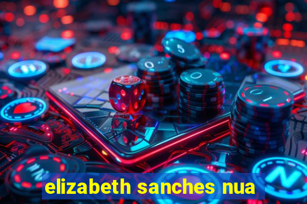 elizabeth sanches nua